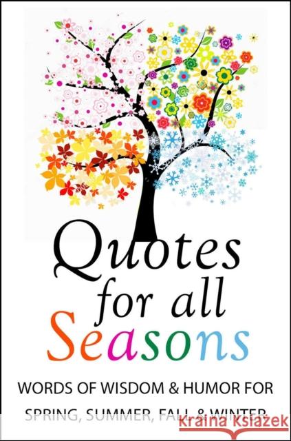 Quotes for All Seasons: Over 150 Quotations for Year-Round Inspiration Jackie Corley 9781578269570 Hatherleigh Press