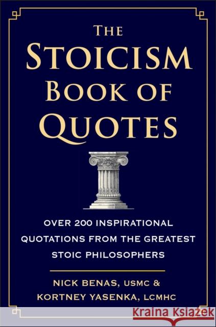 The Stoicism Book Of Quotes: Over 200 Inspirational Quotations from the Greatest Stoic Philosophers Kortney Yasenka 9781578269761 Hatherleigh Press,U.S.
