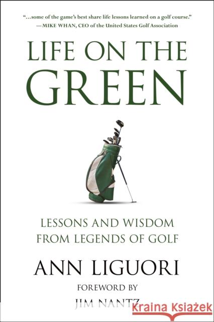 Life On The Green: Lessons and Wisdom from Legends of Golf  9781578269785 Hatherleigh Press