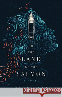 In the Land of the Salmon: A Novel of Alaska Joshua Keil 9781578337583