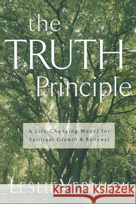 The Truth Principle: A Life-Changing Model for Spiritual Growth and Renewal Leslie Vernick 9781578562312 Waterbrook Press