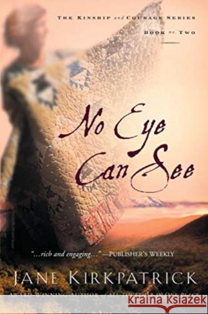 No Eye Can See Jane Kirkpatrick 9781578562336