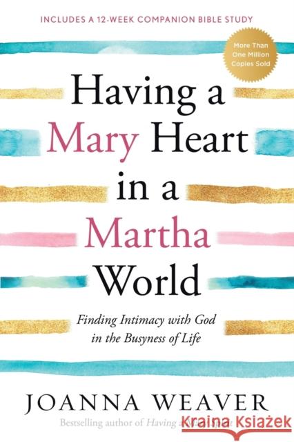 Having a Mary Heart in a Martha World: Finding Intimacy with God in the Busyness of Life Joanna Weaver 9781578562589 Waterbrook Press