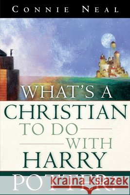 What's a Christian to Do with Harry Potter? Connie Neal C. W. Neal 9781578564712