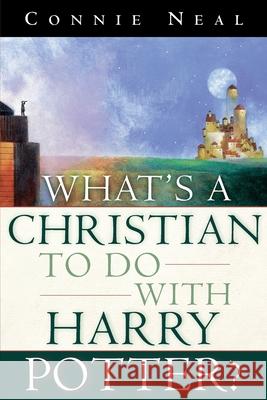 What's a Christian to Do with Harry Potter? Connie Neal C. W. Neal 9781578564712 Waterbrook Press