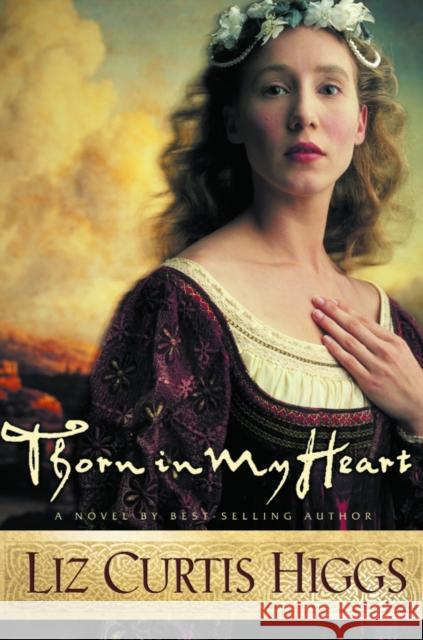 Thorn in My Heart Liz Curtis Higgs 9781578565122 Waterbrook Press