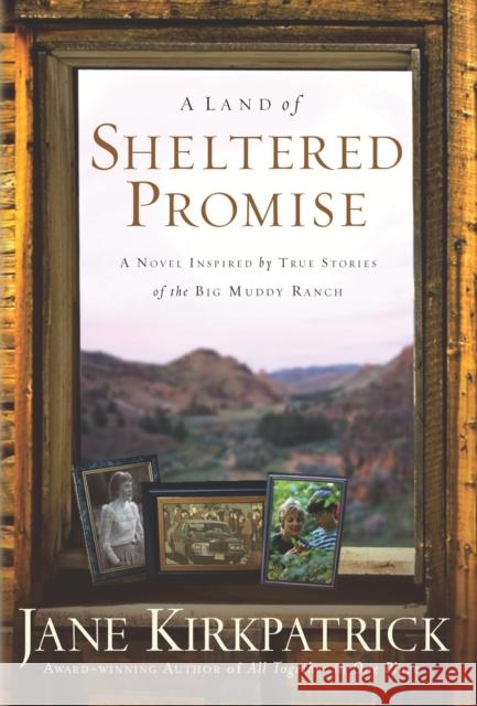 A Land of Sheltered Promise Jane Kirkpatrick 9781578567331 Waterbrook Press
