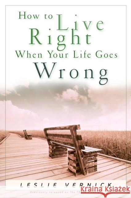 How to Live Right When Your Life Goes Wrong Leslie Vernick 9781578568024 Waterbrook Press