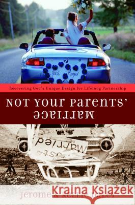 Not Your Parents' Marriage: Bold Partnership for a New Generation Jerome Daley Kellie Daley 9781578568963 Waterbrook Press