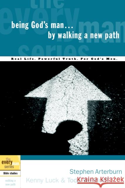 Being God's Man by Walking a New Path: Real Life. Powerful Truth. for God's Men Stephen Arterburn Kenny Luck Todd Wendorff 9781578569199 Waterbrook Press