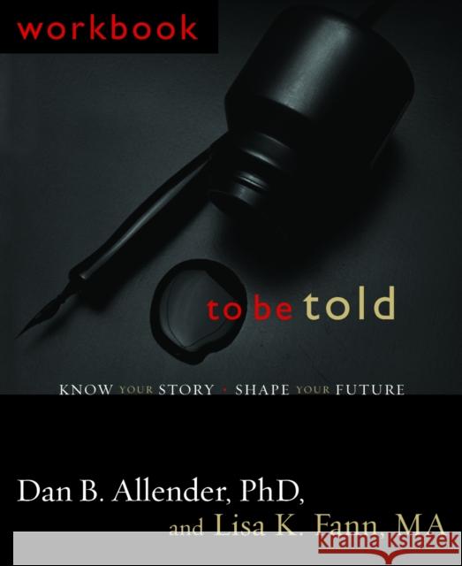 To Be Told: Know Your Story, Shape Your Future Dan B., Allender 9781578569496 Waterbrook Press