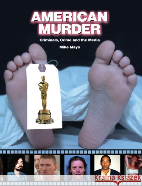 American Murder: Criminals, Crimes, and the Media Mayo, Mike 9781578591916 Visible Ink Press