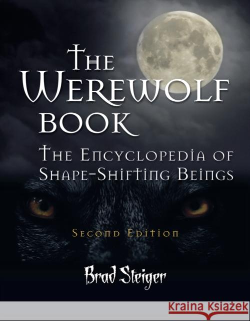The Werewolf Book: The Encyclopedia of Shape-Shifting Beings Brad Steiger 9781578593675 Visible Ink Press