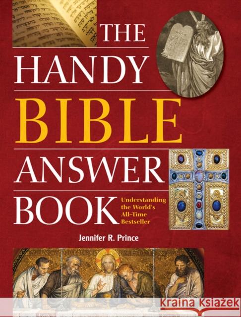 The Handy Bible Answer Book: Understanding the World's All-Time Bestseller Jennifer R. Prince 9781578594788 Visible Ink Press