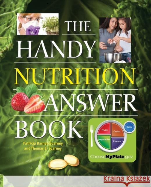 The Handy Nutrition Answer Book Patricia Barnes-Svarney Thomas E. Svarney 9781578594849 Visible Ink Press