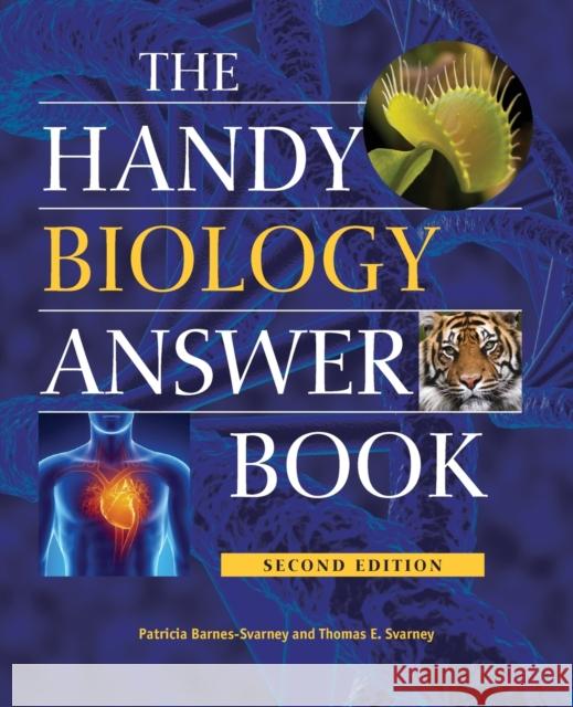 The Handy Biology Answer Book Patricia Barnes-Svarney Thomas E. Svarney 9781578594900