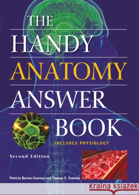 The Handy Anatomy Answer Book Patricia Barnes-Svarney Thomas E. Svarney 9781578595426 Visible Ink Press