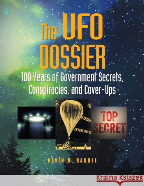 The UFO Dossier: 100 Years of Government Secrets, Conspiracies, and Cover-Ups Kevin D. Randle 9781578595648 Visible Ink Press