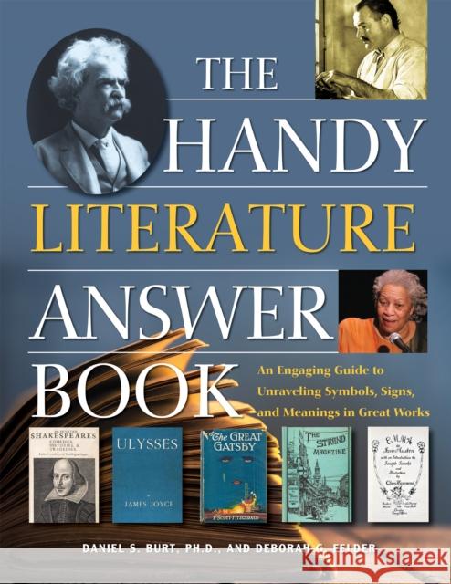 The Handy Literature Answer Book: An Engaging Guide to Unraveling Symbols, Signs and Meanings in Great Works Daniel S., PH. D. Burt Deborah G. Felder 9781578596355 Visible Ink Press