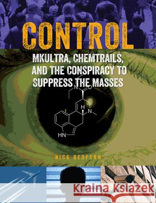 Control: Mkultra, Chemtrails and the Conspiracy to Suppress the Masses Redfern, Nick 9781578596386