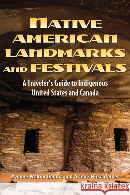 Native American Landmarks and Festivals: A Traveler's Guide to Indigenous United States and Canada Dennis, Yvonne Wakim 9781578596416