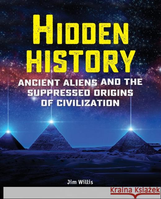 Hidden History: Ancient Aliens and the Suppressed Origins of Civilization  9781578597109 Visible Ink Press