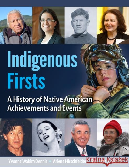 Indigenous Firsts: A History of Native American Achievements and Events Dennis, Yvonne Wakim 9781578597123 Visible Ink Press