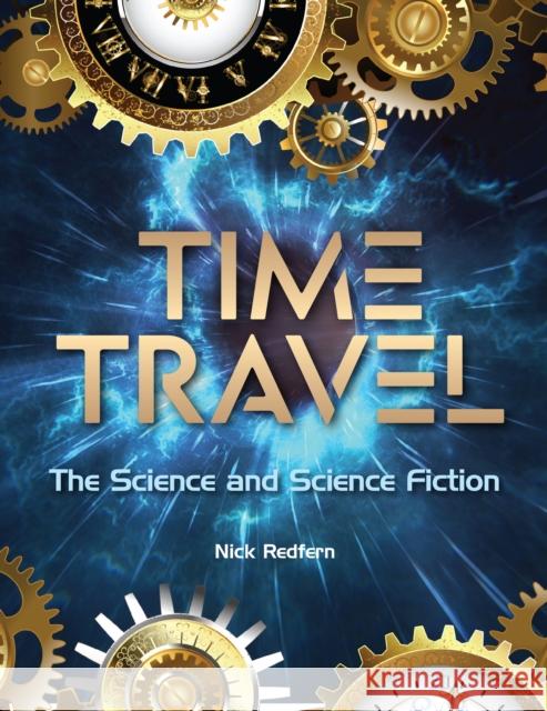 Time Travel: The Science and Science Fiction Redfern, Nick 9781578597239 Visible Ink Press