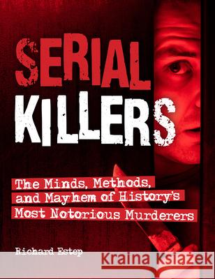 Serial Killers: The Minds, Methods, and Mayhem of History's Most Notorious Murderers  9781578597475 Visible Ink Press