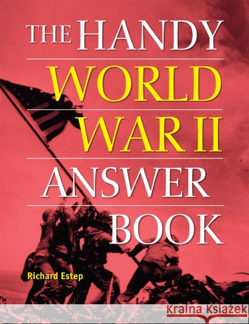 The Handy World War II Answer Book Richard Estep 9781578598106