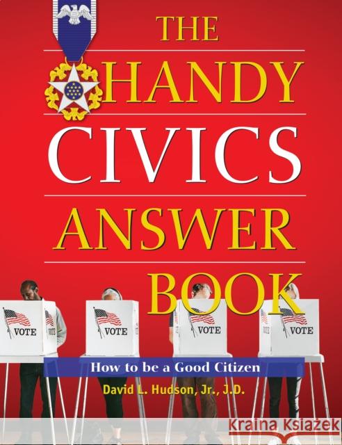 The Handy Civics Answer Book: How to be a Good Citizen  9781578598113 Visible Ink Press