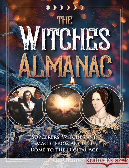 The Witches Almanac: Sorcerers, Witches and Magic from Ancient Rome to the Digital Age Charles Christian 9781578598137 Visible Ink Press