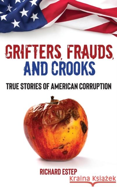 Grifters, Frauds, and Crooks: True Stories of American Corruption  9781578598274 Visible Ink Press