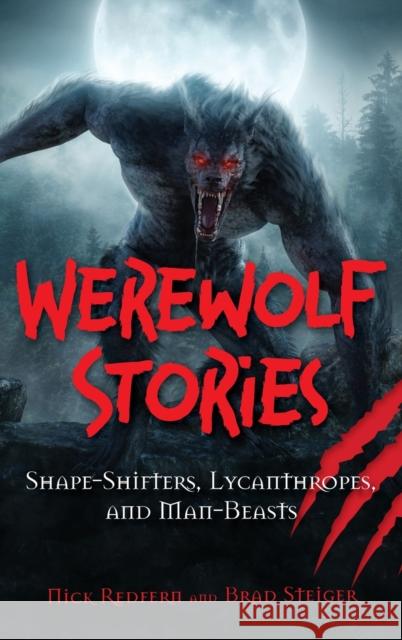 Werewolf Stories: Shape-Shifters, Lycanthropes, and Man-Beasts Nick Redfern Brad Steiger 9781578598298 Visible Ink Press