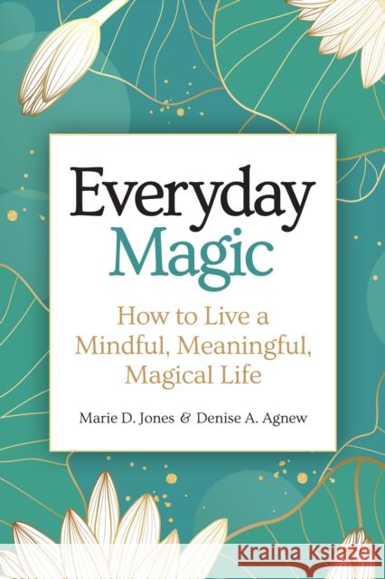 Everyday Magic: How to Live a Mindful, Meaningful, Magical Life  9781578598588 Visible Ink Press