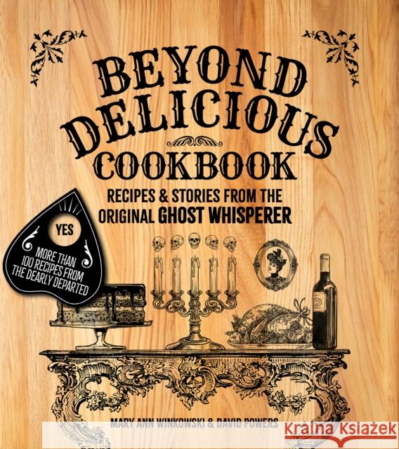 Beyond Delicious Cookbook: More Than 100 Recipes from the Dearly Departed David Powers 9781578604296