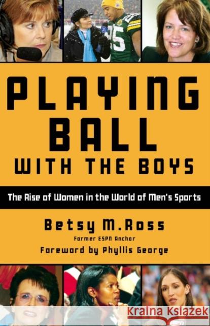 Playing Ball with the Boys: The Rise of Women in the World of Men's Sports Ross, Betsy 9781578604609 Clerisy Press