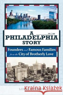 A Philadelphia Story: Founders and Famous Families from the City of Brotherly Love Lori Litchman   9781578605835