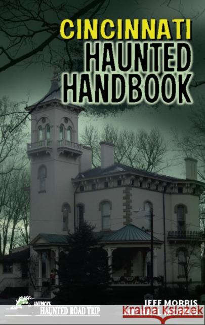 Cincinnati Haunted Handbook Jeff Morris Michael Morris 9781578605866 Clerisy Press
