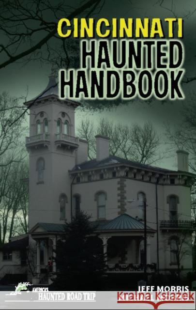 Cincinnati Haunted Handbook Jeff Morris Michael Morris 9781578605866