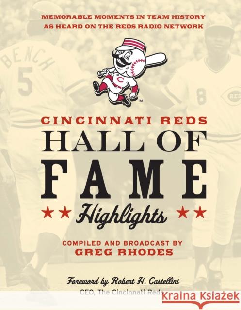 Cincinnati Reds Hall of Fame Highlights: Memorable Moments in Team History as Heard on the Reds Radio Network Greg Rhodes Robert Castellini  9781578605873