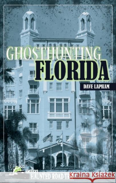 Ghosthunting Florida Dave Lapham John B. Kachuba  9781578605880 Clerisy Press