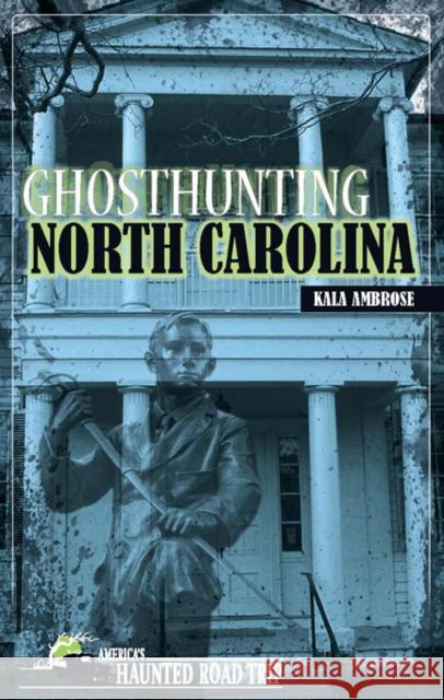 Ghosthunting North Carolina Kala Ambrose   9781578605910 Clerisy Press