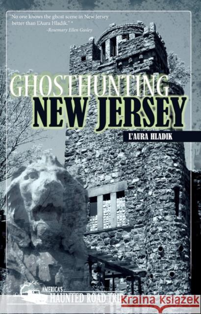 Ghosthunting New Jersey L'Aura Hladik   9781578605927 Clerisy Press