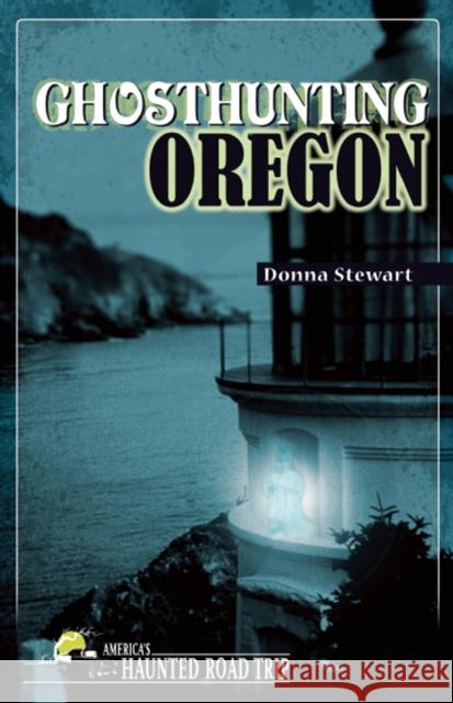 Ghosthunting Oregon Donna Stewart   9781578606139 Clerisy Press