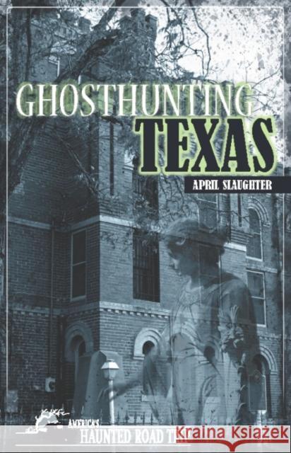Ghosthunting Texas April Slaughter John B. Kachuba  9781578606177 Clerisy Press