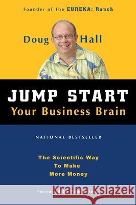 Jump Start Your Business Brain: Scientific Ideas and Advice That Will Immediately Double Your Business Success Rate Doug Hall Tom Peters 9781578606306 Clerisy Press