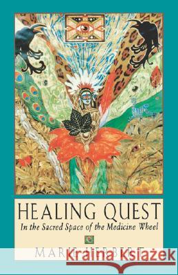 Healing Quest: In the Sacred Space of the Medicine Wheel Marie Herbert 9781578630035 Weiser Books