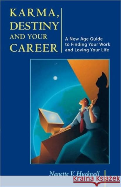 Karma, Destiny and Your Career: A New Age Guide to Finding Your Work and Loving Your Life Hucknall, Nanette V. 9781578631155 Weiser Books