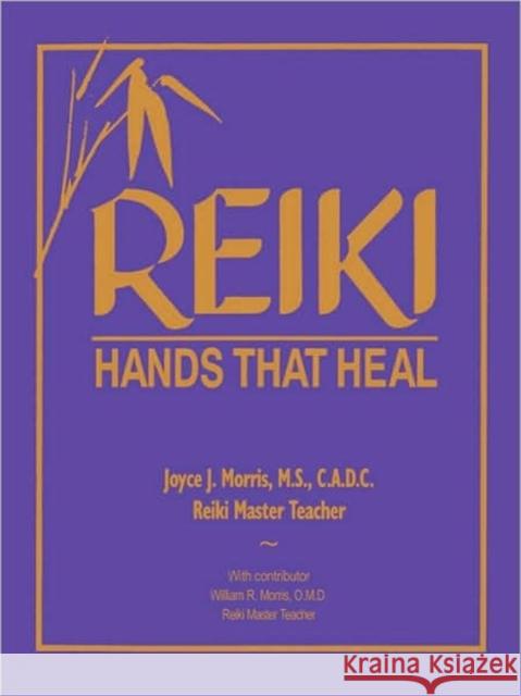 Reiki: Hands That Heal Morris, Joyce J. 9781578631186